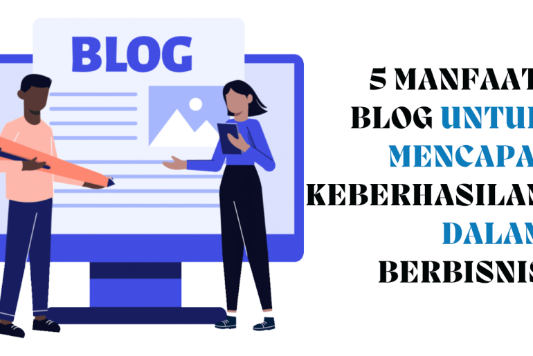 Manfaat Blog untuk Mencapai Keberhasilan dalam Berbisnis